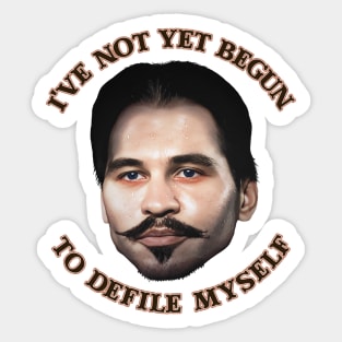 I've Not Yet Begun To Defile Myself // Doc Holliday Sticker